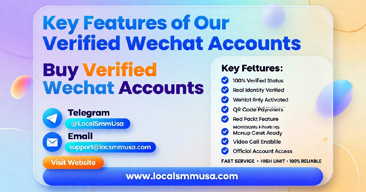 key-features-buy-verified-wechat-accounts-localsmmusa